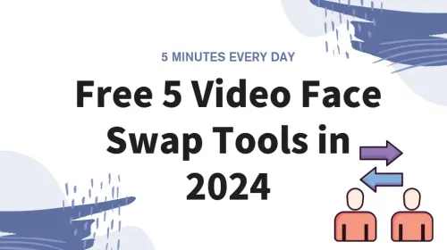 Free 5 Video Face Swap Tools in 2024 |5 Minutes Tutorial