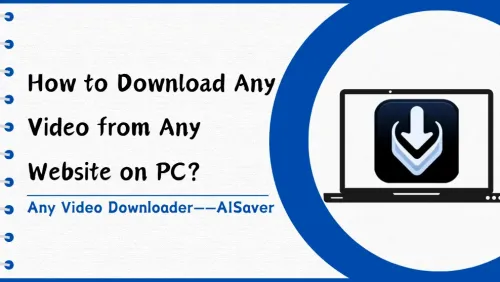 How to Download Any Videos from Any Website on PC?