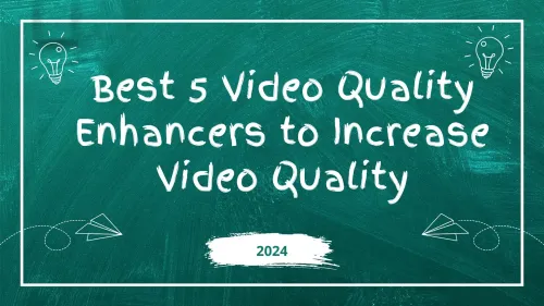 Best 5 Free Video Quality Enhancer to Increase Video Quality
