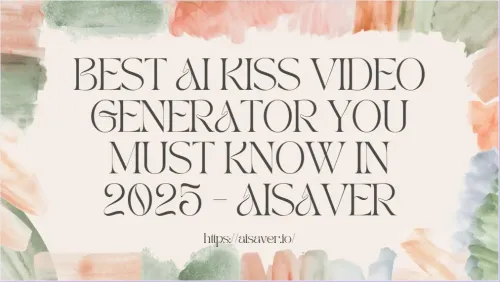 Best AI Kiss Video Generator You Must Know in 2025 - AISaver