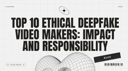 Top 10 Ethical Deepfake Video Makers