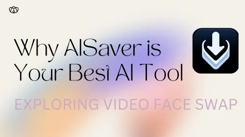 Exploring Video Face Swap: Why AISaver is Your Best Choice