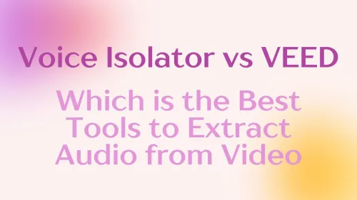 Voice Isolator vs VEED:Which is the Best Voice Tool?